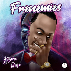 Download Lagu 2Baba Ft. Waje - Frenemies.mp3