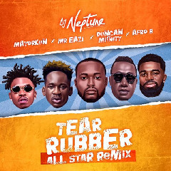 Download Lagu DJ Neptune Ft. Mayorkun, Mr Eazi, Duncan Mighty & Afro B - Tear Rubber (All Star Remix).mp3