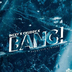 Download Lagu Dicey Ft. Chuddy K - Bang.mp3