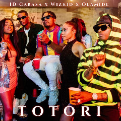 Download Lagu ID Cabasa Ft. Wizkid & Olamide - Totori.mp3