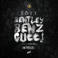 Download Lagu Soft - Bentley, Benz & Gucci.mp3