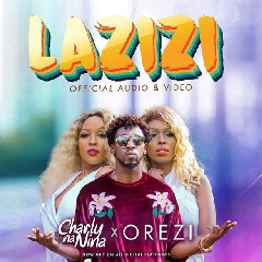 Download Lagu Charly Na Nina Ft. Orezi - Lazizi.mp3