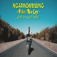 Download Lagu Ngatmombilung - Bukan Aku Lagi.mp3