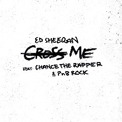 Ed Sheeran Cross Me (feat. Chance The Rapper & PnB Rock)