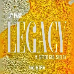 JAY PARK LEGACY (FT. GIFTED GAB, SHELBY)